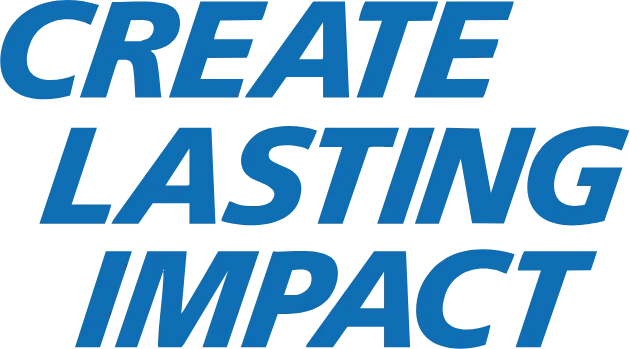 Create Lasting Impact